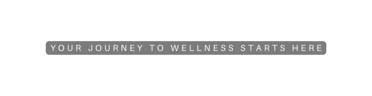 your journey to wellness starts here